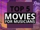 5 Top Movies For Musicians